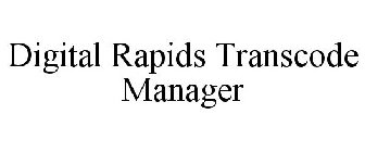 DIGITAL RAPIDS TRANSCODE MANAGER