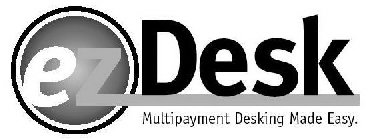 EZDESK MULTIPAYMENT DESKING MADE EASY.