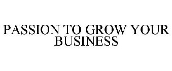 PASSION TO GROW YOUR BUSINESS