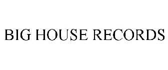 BIG HOUSE RECORDS