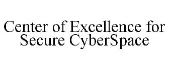 CENTER OF EXCELLENCE FOR SECURE CYBERSPACE