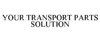 YOUR TRANSPORT PARTS SOLUTION