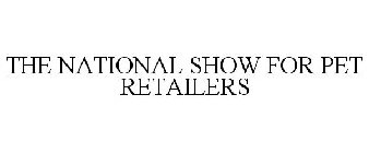 THE NATIONAL SHOW FOR PET RETAILERS