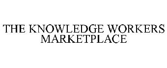 THE KNOWLEDGE WORKERS MARKETPLACE