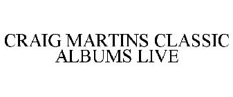 CRAIG MARTINS CLASSIC ALBUMS LIVE