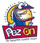 CEBICHERIA EL PEZ ON ¡TE HACEMOS COSITAS RICAS!
