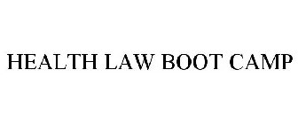 HEALTH LAW BOOT CAMP