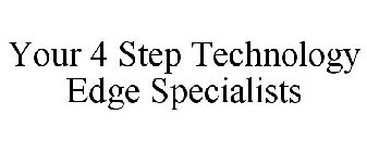 YOUR 4 STEP TECHNOLOGY EDGE SPECIALISTS
