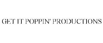 GET IT POPPIN' PRODUCTIONS