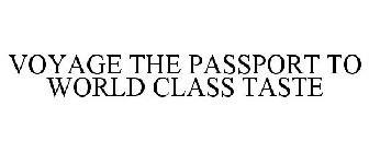 VOYAGE THE PASSPORT TO WORLD CLASS TASTE