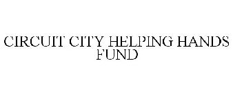 CIRCUIT CITY HELPING HANDS FUND