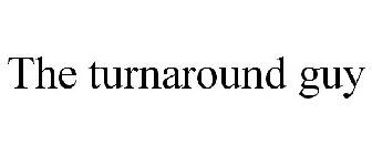 THE TURNAROUND GUY