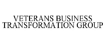 VETERANS BUSINESS TRANSFORMATION GROUP