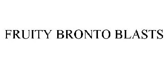 FRUITY BRONTO BLASTS
