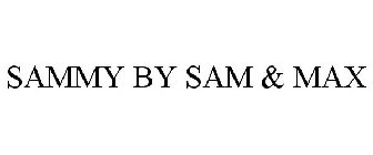 SAMMY BY SAM & MAX