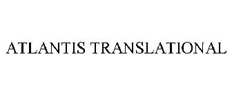 ATLANTIS TRANSLATIONAL