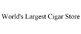 WORLD'S LARGEST CIGAR STORE