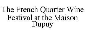THE FRENCH QUARTER WINE FESTIVAL AT THE MAISON DUPUY
