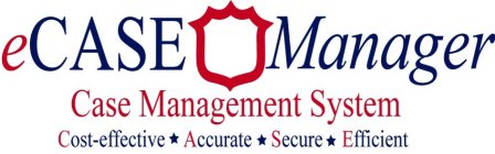 ECASE MANAGER CASE MANAGEMENT SYSTEM COST-EFFECTIVE ACCURATE SECURE EFFICIENT