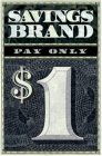 SAVINGS BRAND PAY ONLY $1