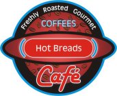 FRESHLY ROASTED GOURMET COFFEES HOT BREADS CAFÉ