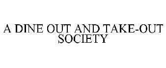 A DINE OUT AND TAKE-OUT SOCIETY