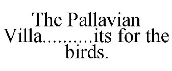 THE PALLAVIAN VILLA..........ITS FOR THE BIRDS.