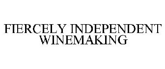 FIERCELY INDEPENDENT WINEMAKING
