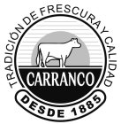 CARRANCO TRADICIÓN DE FRESCURA Y CALIDAD DESDE 1885