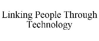 LINKING PEOPLE THROUGH TECHNOLOGY