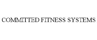 COMMITTED FITNESS SYSTEMS