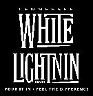 TENNESSEE WHITE LIGHTNIN BRAND POUR IT IN · FEEL THE DIFFERENCE