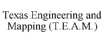 TEXAS ENGINEERING AND MAPPING (T.E.A.M.)