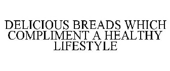DELICIOUS BREADS WHICH COMPLIMENT A HEALTHY LIFESTYLE