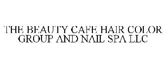 THE BEAUTY CAFE HAIR COLOR GROUP AND NAIL SPA LLC