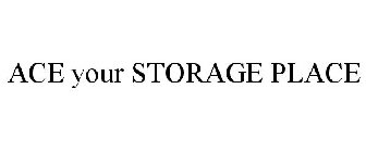 ACE YOUR STORAGE PLACE