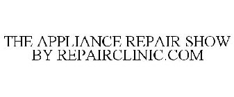 THE APPLIANCE REPAIR SHOW BY REPAIRCLINIC.COM