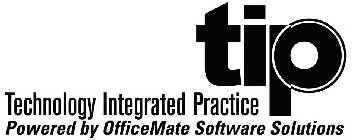 TECHNOLOGY INTEGRATED PRACTICE TIP POWERED BY OFFICEMATE SOFTWARE SOLUTIONS