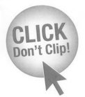 CLICK DON'T CLIP!