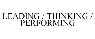 LEADING / THINKING / PERFORMING