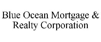 BLUE OCEAN MORTGAGE & REALTY CORPORATION