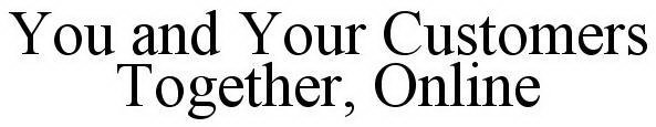 YOU AND YOUR CUSTOMER TOGETHER, ONLINE