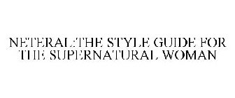 NETERAL:THE STYLE GUIDE FOR THE SUPERNATURAL WOMAN