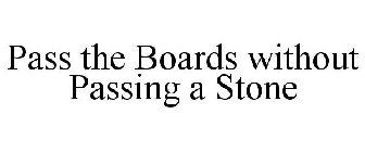 PASS THE BOARDS WITHOUT PASSING A STONE