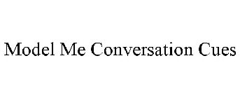 MODEL ME CONVERSATION CUES
