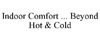 INDOOR COMFORT ... BEYOND HOT & COLD