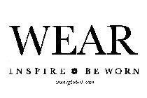 WEAR INSPIRE . BE WORN WEARGLOBAL.COM