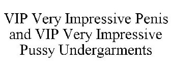 VIP VERY IMPRESSIVE PENIS AND VIP VERY IMPRESSIVE PUSSY UNDERGARMENTS