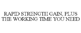 RAPID STRENGTH GAIN, PLUS THE WORKING TIME YOU NEED