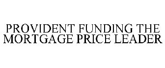 PROVIDENT FUNDING THE MORTGAGE PRICE LEADER